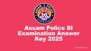 Assam Police SI Examination Answer Key 2025, Official PDF