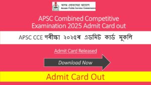 APSC Combined Competitive Examination 2025 Admit Card out