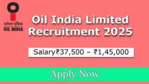 Oil India Limited Recruitment 2025